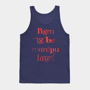 BORN TO BE MANIPULATED Tank Top